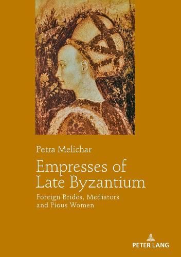 Cover image for Empresses of Late Byzantium: Foreign Brides, Mediators and Pious Women