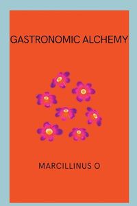 Cover image for Gastronomic Alchemy