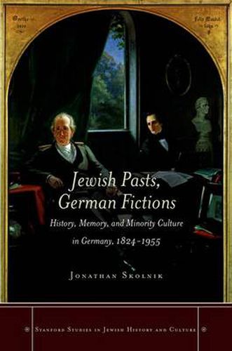 Cover image for Jewish Pasts, German Fictions: History, Memory, and Minority Culture in Germany, 1824-1955