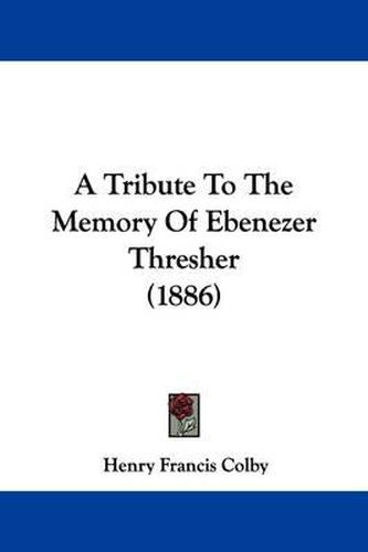 A Tribute to the Memory of Ebenezer Thresher (1886)