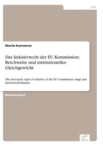 Cover image for Das Initiativrecht der EU Kommission: Reichweite und institutionelles Gleichgewicht: The monopoly right of initiative of the EU Commission: range and institutional balance