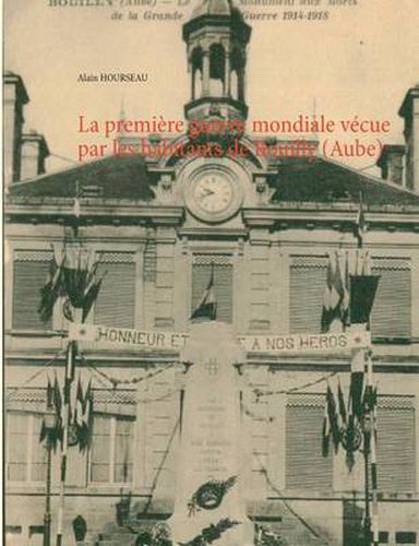 Cover image for La premiere guerre mondiale vecue par les habitants de Bouilly (Aube)