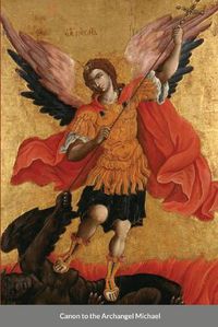 Cover image for The Supplicatory Canon to the Supreme Commander of the Heavenly Hosts, Michael the Archangel