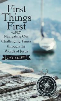 Cover image for First Things First: Navigating Our Challenging Times Through the Words of Jesus