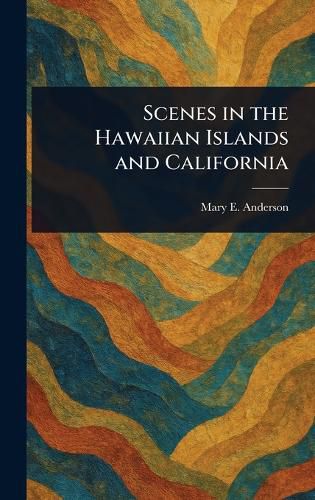 Cover image for Scenes in the Hawaiian Islands and California