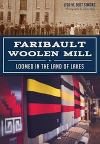 Cover image for Faribault Woolen Mill: Loomed in the Land of Lakes