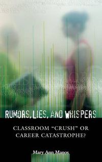 Cover image for Rumors, Lies, and Whispers: Classroom Crush or Career Catastrophe?