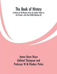 Cover image for The Book of History: A History of All Nations from the Earliest Times to the Present, with Over 8,000 (Volume III)