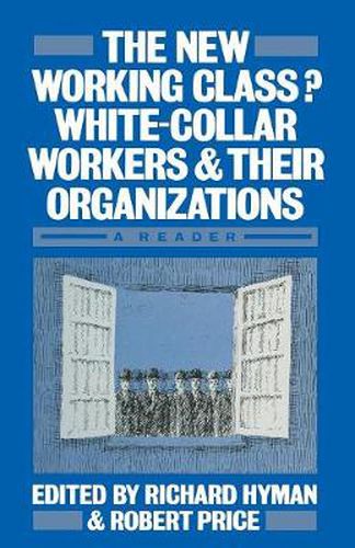 Cover image for The New Working Class?: White-Collar Workers and their Organizations- A Reader