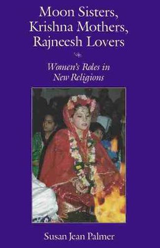 Cover image for Moon Sisters, Krishna Mothers, Rajneesh Lovers: Women's Roles in New Religions