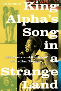 Cover image for King Alpha's Song in a Strange Land: The Roots and Routes of Canadian Reggae