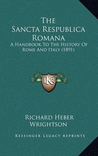 The Sancta Respublica Romana: A Handbook to the History of Rome and Italy (1891)