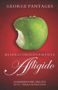 Cover image for Misericordiosamente Afligido: Gozando Del Fruto En Tu Tierra De Afliccion