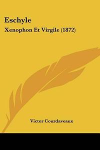 Cover image for Eschyle: Xenophon Et Virgile (1872)