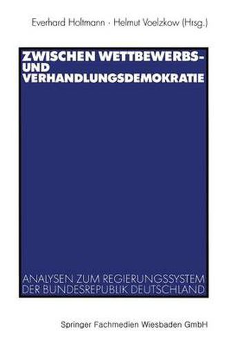 Cover image for Zwischen Wettbewerbs- Und Verhandlungsdemokratie: Analysen Zum Regierungssystem Der Bundesrepublik Deutschland