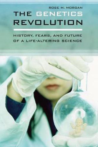 Cover image for The Genetics Revolution: History, Fears, and Future of a Life-Altering Science