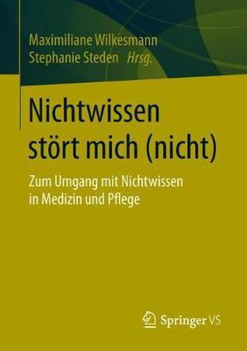 Cover image for Nichtwissen Stoert Mich (Nicht): Zum Umgang Mit Nichtwissen in Medizin Und Pflege