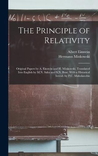 The Principle of Relativity; Original Papers by A. Einstein and H. Minkowski. Translated Into English by M.N. Saha and S.N. Bose; With a Historical Introd. by P.C. Mahalanobis