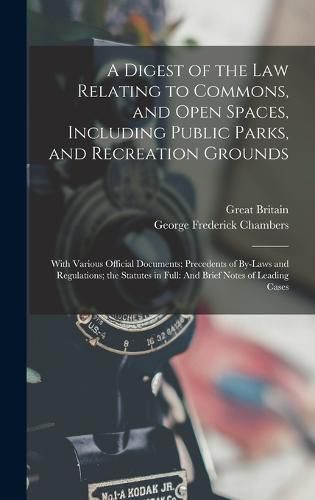 A Digest of the Law Relating to Commons, and Open Spaces, Including Public Parks, and Recreation Grounds