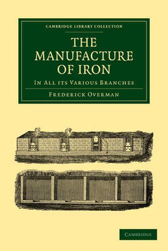 Cover image for The Manufacture of Iron: In all its Various Branches