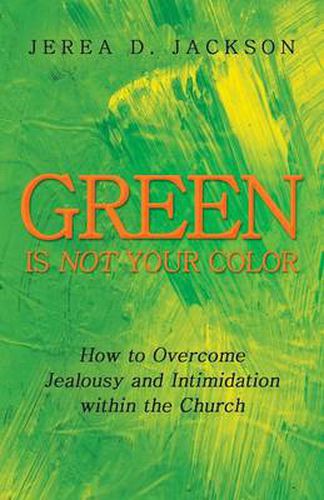 Cover image for Green Is Not Your Color: How to Overcome Jealousy and Intimidation Within the Church