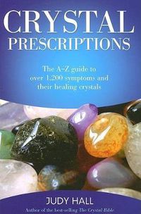 Cover image for Crystal Prescriptions - The A-Z guide to over 1,200 symptoms and their healing crystals