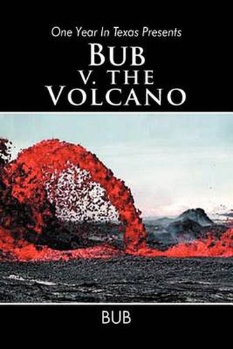 Cover image for One Year in Texas Presents Bub V. the Volcano