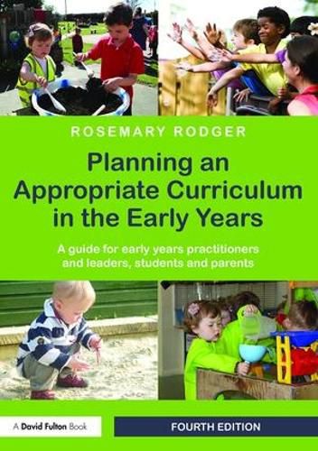 Cover image for Planning an Appropriate Curriculum in the Early Years: A guide for early years practitioners and leaders, students and parents