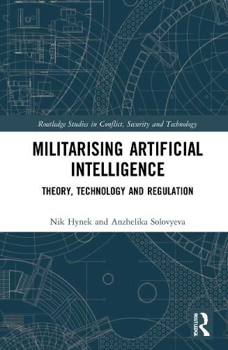 Militarizing Artificial Intelligence: Theory, Technology, and Regulation
