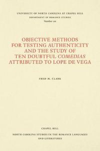 Cover image for Objective Methods for Testing Authenticity and the Study of Ten Doubtful Comedias Attributed to Lope de Vega