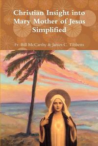 Cover image for Christian Insight into Mary Mother of Jesus Simplified