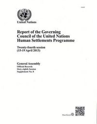 Cover image for Report of the Governing Council of the United Nations Human Settlements Programme: twenty-fourth session (15 - 19 April 2013)