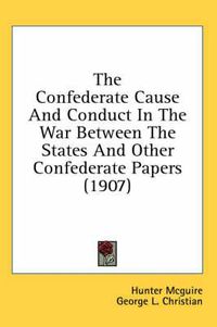 Cover image for The Confederate Cause and Conduct in the War Between the States and Other Confederate Papers (1907)