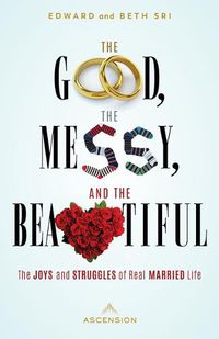 Cover image for The Good, the Messy and the Beautiful: The Joys and Struggles of Real Married Life