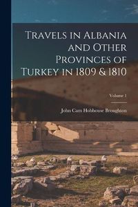 Cover image for Travels in Albania and Other Provinces of Turkey in 1809 & 1810; Volume 1