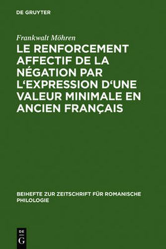 Cover image for Le renforcement affectif de la negation par l'expression d'une valeur minimale en ancien francais