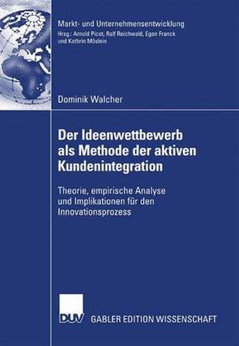 Cover image for Der Ideenwettbewerb ALS Methode Der Aktiven Kundenintegration: Theorie, Empirische Analyse Und Implikationen Fur Den Innovationsprozess