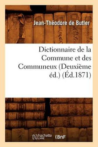 Cover image for Dictionnaire de la Commune Et Des Communeux (Deuxieme Ed.) (Ed.1871)