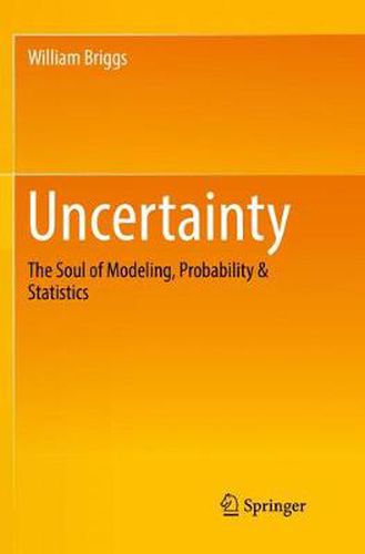 Uncertainty: The Soul of Modeling, Probability & Statistics