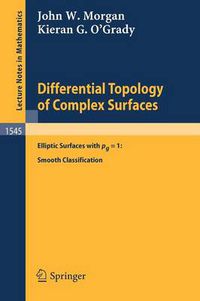 Cover image for Differential Topology of Complex Surfaces: Elliptic Surfaces with pg = 1: Smooth Classification