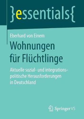 Cover image for Wohnungen fur Fluchtlinge: Aktuelle sozial- und integrationspolitische Herausforderungen in Deutschland