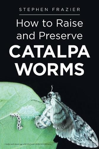 Cover image for How to Raise and Preserve CATALPA Worms