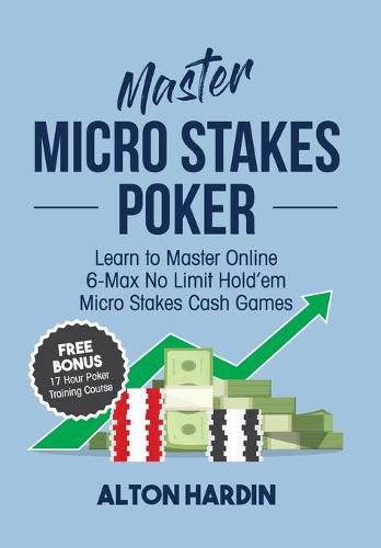 Cover image for Master Micro Stakes Poker: Learn to Master 6-Max No Limit Hold'em Micro Stakes Cash Games