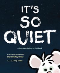 Cover image for It's So Quiet: A Not-Quite-Going-to-Bed Book