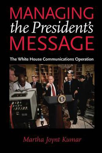 Cover image for Managing the President's Message: The White House Communications Operation