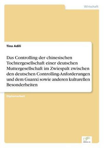 Cover image for Das Controlling der chinesischen Tochtergesellschaft einer deutschen Muttergesellschaft im Zwiespalt zwischen den deutschen Controlling-Anforderungen und dem Guanxi sowie anderen kulturellen Besonderheiten