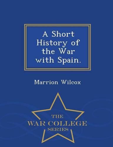 Cover image for A Short History of the War with Spain. - War College Series