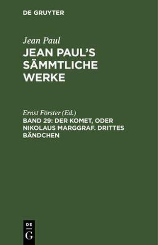 Jean Paul's Sammtliche Werke, Band 29, Der Komet, oder Nikolaus Marggraf. Drittes Bandchen