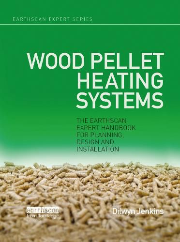 Cover image for Wood Pellet Heating Systems: The Earthscan Expert Handbook on Planning, Design and Installation