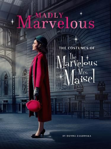 Cover image for Madly Marvelous: The Costumes of The Marvelous Mrs. Maisel